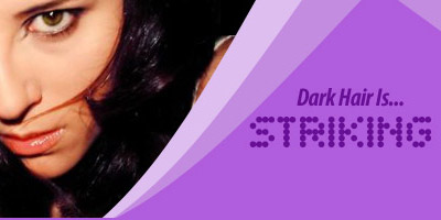 Dark hair is: Striking...